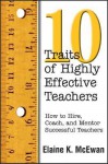 10 Traits of Highly Effective Teachers: How to Hire, Coach, and Mentor Successful Teachers - Elaine K. McEwan