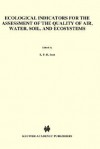 Ecological Indicators for the Assessment of the Quality of Air, Water, Soil, and Ecosystems: Papers Presented at a Symposium Held in Utrecht, October 1982 - E. Best