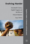 Evolving Hamlet: Seventeenth-Century English Tragedy and the Ethics of Natural Selection - Angus Fletcher