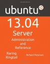 Ubuntu 13.04 Server: Administration and Reference - Richard Petersen