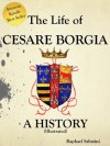 The Life of Cesare Borgia (Illustrated) - Raphael Sabatini