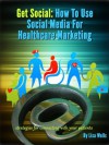 Get Social: How to Use Social Media for Healthcare Marketing - Lisa Wells