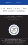 Food, Beverage, and Drug Law Client Strategies: Leading Lawyers on Marketplace Considerations, Regulatory Compliance, and Dispute Resolution - Aspatore Books