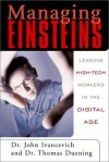 Managing Einsteins: Leading High-Tech Workers in the Digital Age - John M. Ivancevich