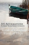 101 Affirmations to Ease Your Grief Journey: Words of Comfort, Words of Hope - Harriet Hodgson