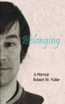 Belonging: A Memoir - Robert W. Fuller