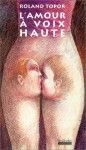 L'amour À Voix Haute: Mots, Propos, Répliques Échangés Au Cours Des Ébats Amoureux - Roland Topor