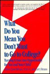 What Do You Mean You Don't Want to Go to College: Turning Crisis Into Oppourtunity for You And. - Liliane Quon McCain, Larry Strauss