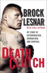 Death Clutch: My Story of Determination, Domination, and Survival - Brock Lesnar