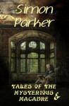 Tales Of The Mysterious And Macabre- thirteen tales of horror and dark fantasy. - Simon Parker