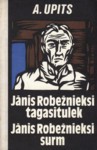 Jānis Robežieksi tagasitulek. Jānis Robežieksi surm - Andrejs Upīts