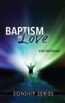 Baptism of Love (Sonship Series) - Leif Hetland