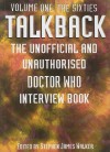 Talkback: The Unofficial and Unauthorised Doctor Who Interview Book - Volume One: The Sixties - Stephen James Walker