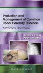 Evaluation and Management of Common Upper Extremity Disorders: A Practical Handbook - Rachel S. Rohde, Peter J. Millett