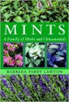 Mints: Family of Herbs and Ornamentals - Barbara Perry Lawton