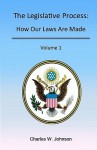 The Legislative Process: How Our Laws Are Made, Volume 1 - Charles W. Johnson