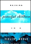 Raising Peaceful Children In A Violent World - Nancy Lee Cecil, Patricia L. Roberts