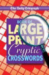 Daily Telegraph Book of Large Print Cryptic Crosswords - Telegraph Group Limited