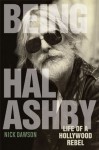 Being Hal Ashby: Life of a Hollywood Rebel (Screen Classics) - Nick Dawson