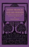 Saint Francis and His Friends: Rendered Into English from Franciscan Chronicles - Francis of Assisi, Horatio Grimley