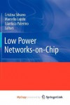 Low Power Networks-On-Chip - Cristina Silvano, Marcello Lajolo, Gianluca Palermo