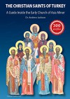 The Christian Saints of Turkey: A Guide Inside the Early Church of Asia Minor - Andrew Jackson