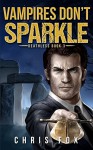 Vampires Don't Sparkle: Deathless Book 3 - Chris Fox