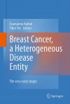 Breast Cancer, a Heterogeneous Disease Entity: The Very Early Stages - Zsuzsanna Kahán, Tibor Tot