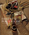 Fairfield Porter: Raw: The Creative Process of an American Master - Klaus Ottmann