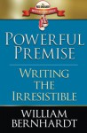 Powerful Premise: Writing the Irresistible (Red Sneaker Writers Book Series) (Volume 6) - William Bernhardt