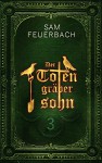 Der Totengräbersohn: Buch 3 - Ludwig Feuerbach