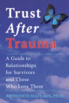 Trust After Trauma: A Guide to Relationships for Survivors and Those Who Love Them - Aphrodite Matsakis