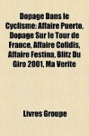 Dopage Dans le Cyclisme: Affaire Puerto, Dopage Sur le Tour de France, Affaire Cofidis, Affaire Festina, Blitz du Giro 2001, Ma V - Livres Groupe