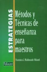 Estrategias: Métodos y Técnicas de Enseñanza para Maestros - Francisco J. Maldonado Villamil