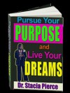 Pursue Your Purpose and Live Your Dreams - Stacia Pierce