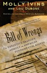 Bill of Wrongs: The Executive Branch's Assault on America's Fundamental Rights - Molly Ivins, Lou Dubose