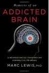 Memoirs of an Addicted Brain: A Neuroscientist Examines his Former Life on Drugs - Marc Lewis