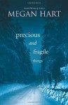 Precious and Fragile Things. Megan Hart - Megan Hart