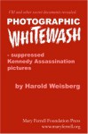 Photographic Whitewash: Suppressed Kennedy Assassination Pictures - Harold Weisberg