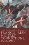 Franco-Irish Military Connections, 1590-1945 - Nathalie Genet-Rouffiac, David Murphy, Genet-Rouffiac