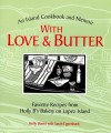 With Love and Butter: Favorite Recipes from Holly B's Bakery on Lopez Island : An Island Cookbook and Memoir - Holly Bower, Sarah Eppenbach