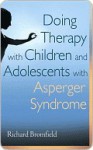 Doing Therapy with Children and Adolescents with Asperger Syndrome - Richard Bromfield