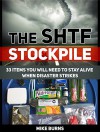 The SHTF Stockpile: 33 Items You Will Need to Stay Alive When Disaster Strikes (The SHTF Stockpile, the shtf stockpile books, shtf survival,) - Mike Burns