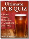 Ultimate Pub Quiz - A Brain Teasing Collection of Trivia Questions and Answers - Sarah Elizabeth Johnstone, Beverley Young