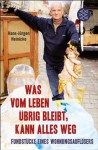 Was vom Leben übrig bleibt, kann alles weg: Fundstücke eines Wohnungsauflösers (German Edition) - Hans-Jürgen Heinicke, Fred Sellin