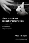 Blues Music and Gospel Proclamation: The Extraordinary Life of a Courageous East German Pastor - Theo Lehmann, Richard V. Pierard, Edwin P. Arnold