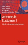 Advances in Elastomers I: Blends and Interpenetrating Networks - Sabu Thomas, Aji P. Mathew, P. M. Visakh