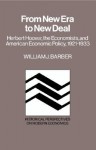 From New Era To New Deal: Herbert Hoover, The Economists, And American Economic Policy, 1921 1933 - William J. Barber