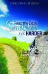 Read the Bible Smarter, Not Harder: Exploring the Stories Behind the Books - Christopher R. Smith