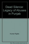 Human Rights: Dead Silence - the Legacy of Abuses in Punjab (Paper Only) - Human Rights Watch